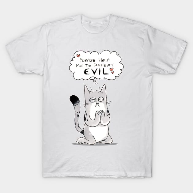 Please Help Me to Defeat Evil T-Shirt by MrChuckles